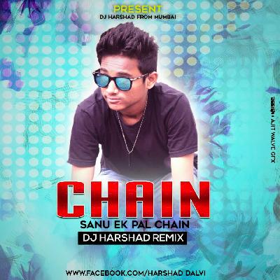 Chain (Sanu Ek Pal Chain) - DJ Harshad Remix